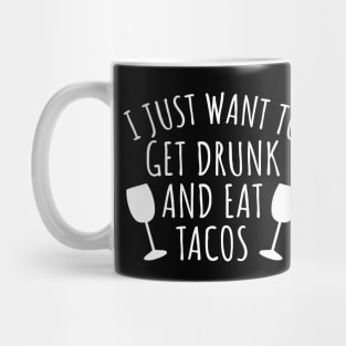 I just want to get drunk and eat tacos Mug